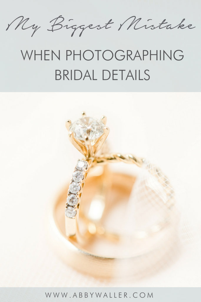My Biggest Mistake When Photographing Bridal Details :: Abby Waller Photography