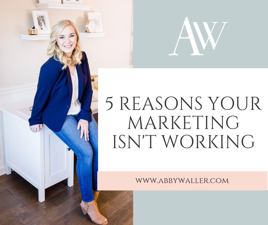 5 Reasons Your Marketing Isn't Working | Abby Waller Photography